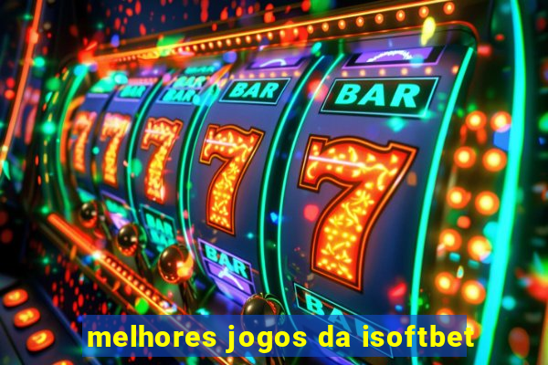 melhores jogos da isoftbet